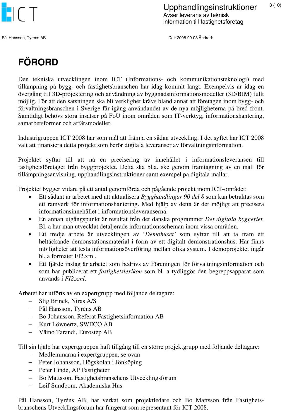 För att den satsningen ska bli verklighet krävs bland annat att företagen inom bygg- och förvaltningsbranschen i Sverige får igång användandet av de nya möjligheterna på bred front.