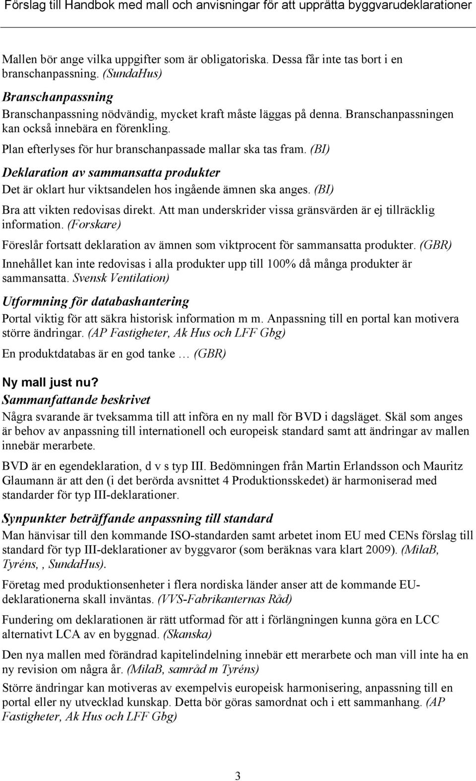 (BI) Deklaration av sammansatta produkter Det är oklart hur viktsandelen hos ingående ämnen ska anges. (BI) Bra att vikten redovisas direkt.