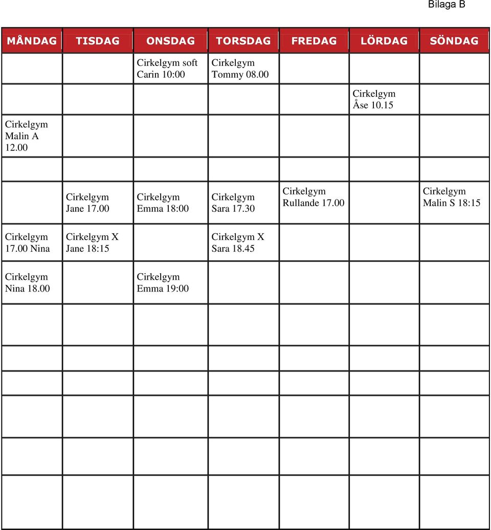 00 Jane 17.00 Emma 18:00 Sara 17.30 Rullande 17.