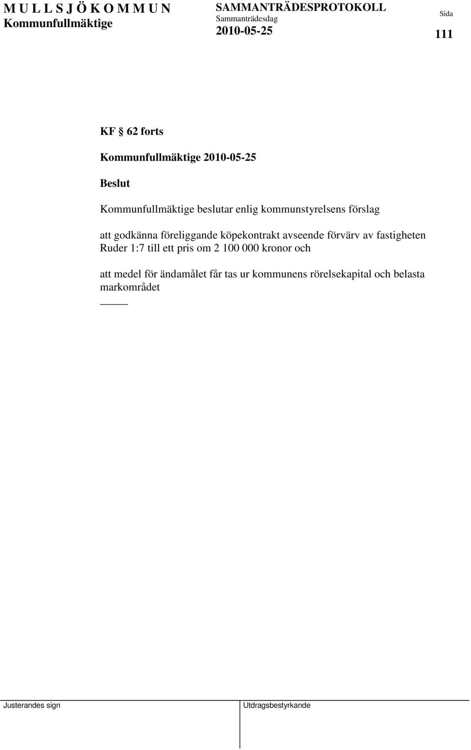 fastigheten Ruder 1:7 till ett pris om 2 100 000 kronor och att