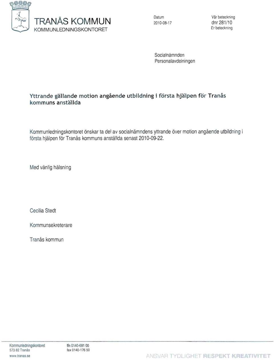 socialnämndens yttrande över motion angående utbildning i första hjälpen för Tranås kommuns anställda senast 2010-09-22.