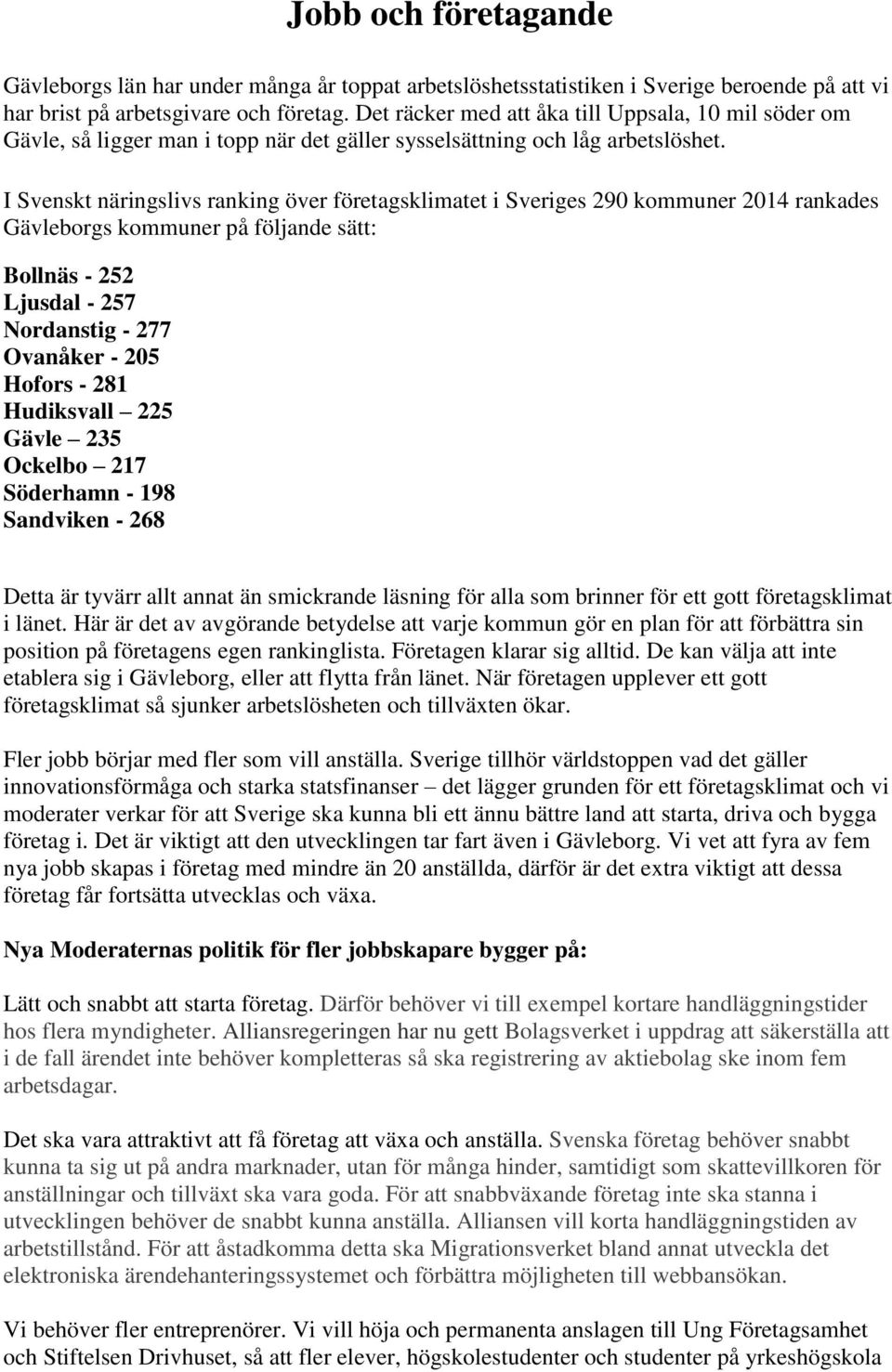 I Svenskt näringslivs ranking över företagsklimatet i Sveriges 290 kommuner 2014 rankades Gävleborgs kommuner på följande sätt: Bollnäs - 252 Ljusdal - 257 Nordanstig - 277 Ovanåker - 205 Hofors -