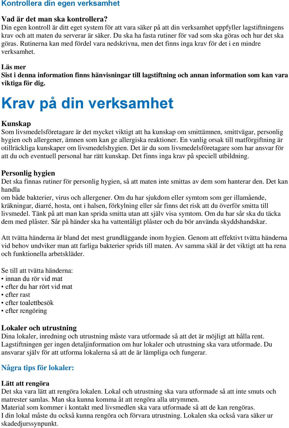 Du ska ha fasta rutiner för vad som ska göras och hur det ska göras. Rutinerna kan med fördel vara nedskrivna, men det finns inga krav för det i en mindre verksamhet.