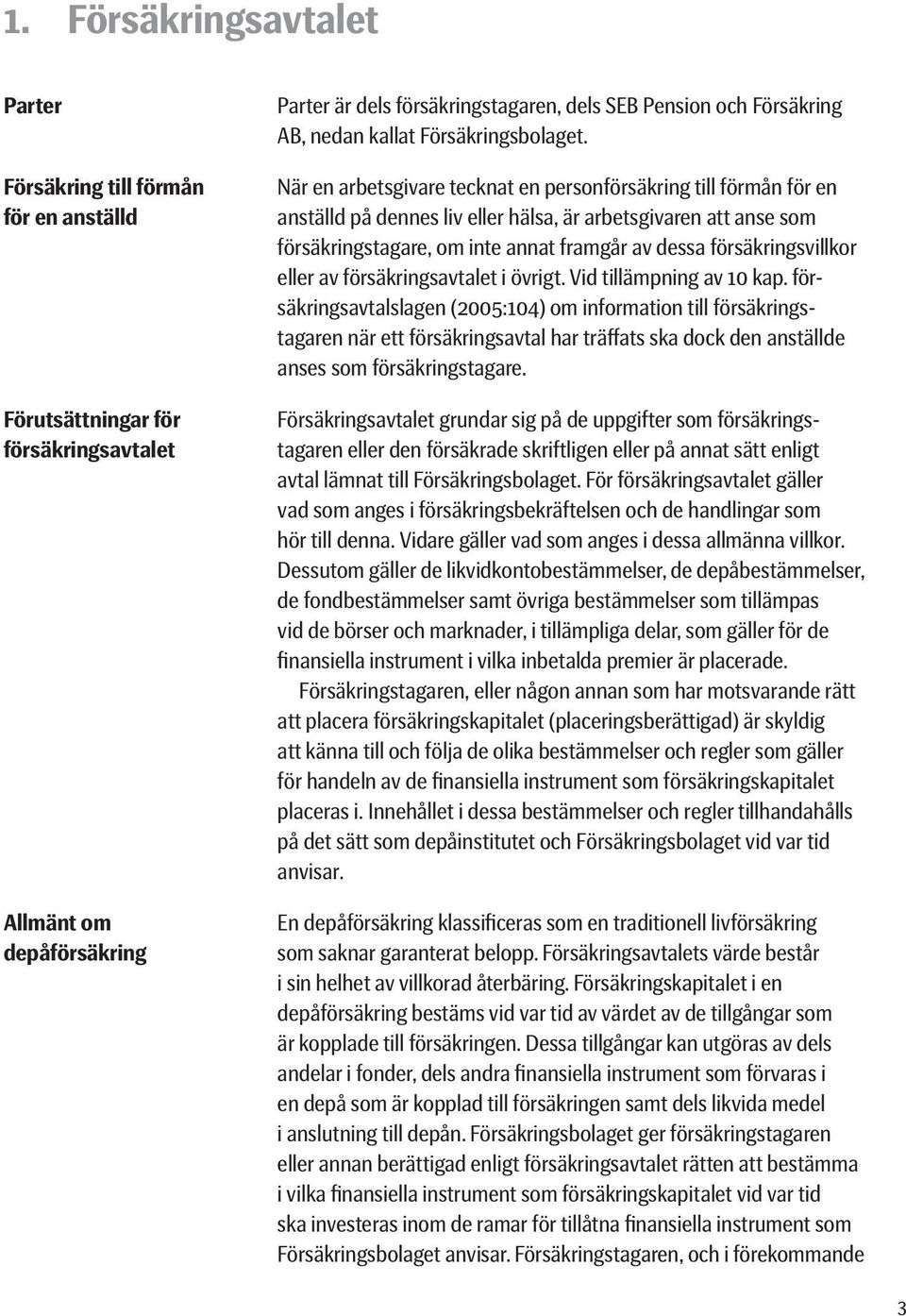 Dessutom gäller de likvidkontobestämmelser, de depåbestämmelser, de fondbestämmelser samt övriga bestämmelser som tillämpas vid de börser och marknader, i tillämpliga delar, som gäller för de