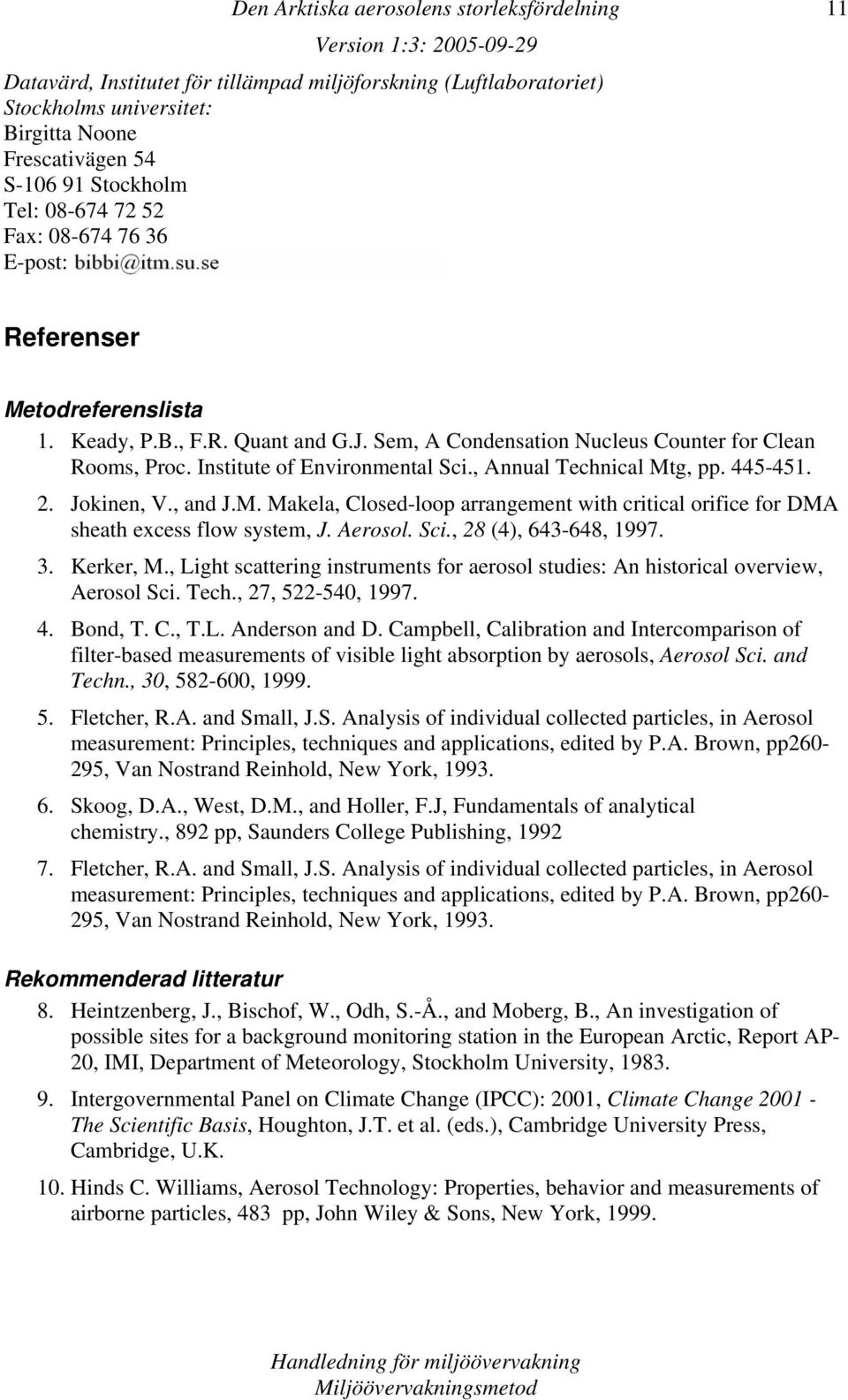 , Annual Technical Mtg, pp. 445-451. 2. Jokinen, V., and J.M. Makela, Closed-loop arrangement with critical orifice for DMA sheath excess flow system, J. Aerosol. Sci., 28 (4), 643-648, 1997. 3.