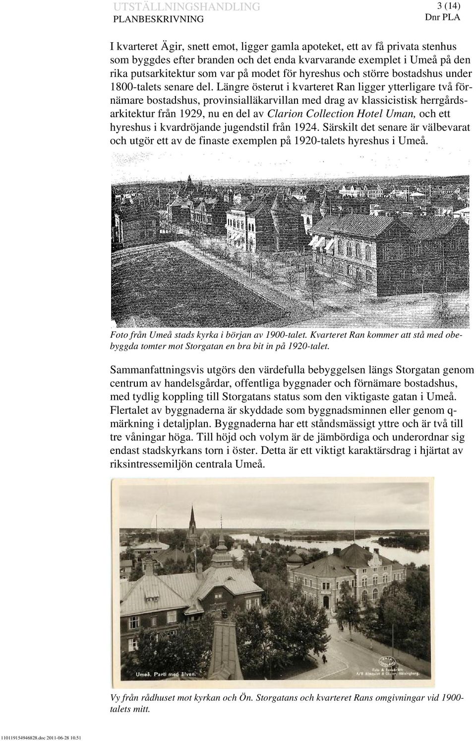 Längre österut i kvarteret Ran ligger ytterligare två förnämare bostadshus, provinsialläkarvillan med drag av klassicistisk herrgårdsarkitektur från 1929, nu en del av Clarion Collection Hotel Uman,