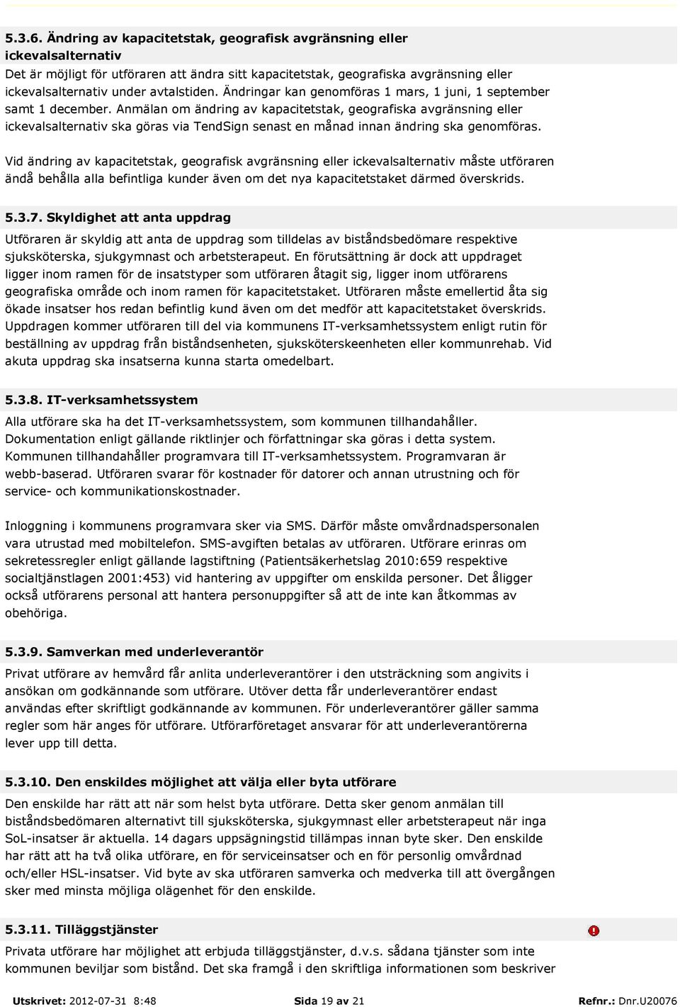 Ändringar kan genomföras 1 mars, 1 juni, 1 september samt 1 december.