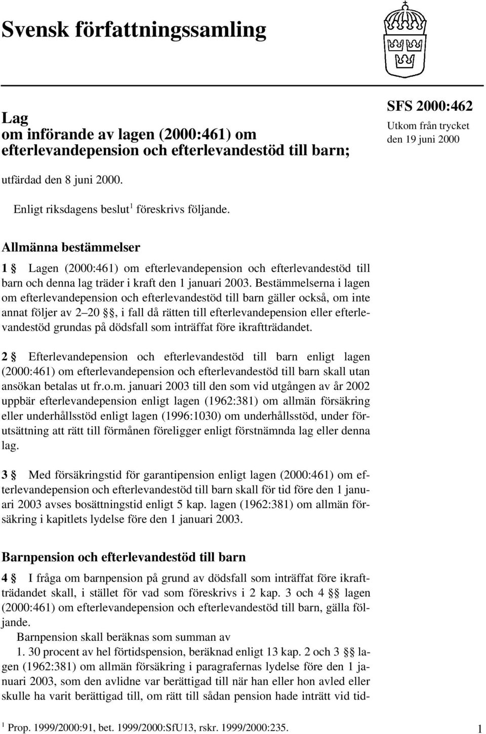 Bestämmelserna i lagen om efterlevandepension och efterlevandestöd till barn gäller också, om inte annat följer av 2 20, i fall då rätten till efterlevandepension eller efterlevandestöd grundas på