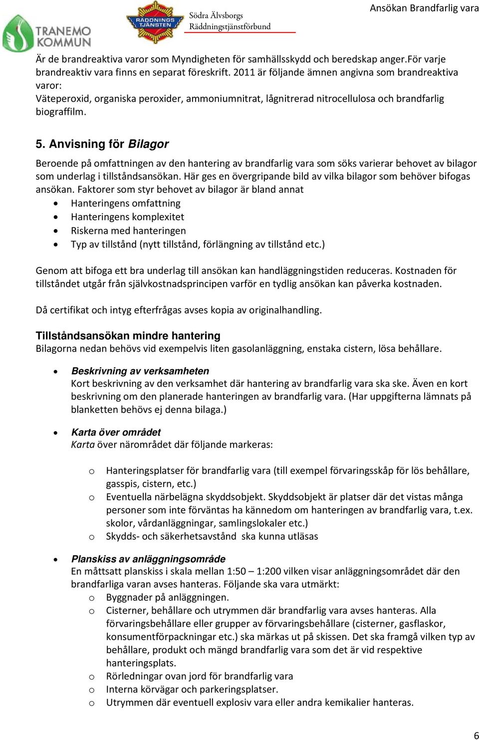 Anvisning för Bilagr Berende på mfattningen av den hantering av brandfarlig vara sm söks varierar behvet av bilagr sm underlag i tillståndsansökan.