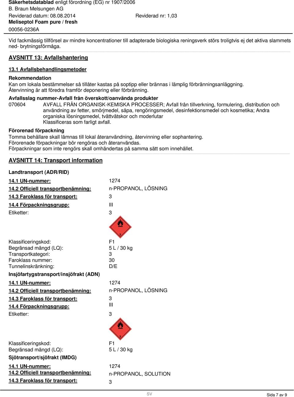 Återvinning är att föredra framför deponering eller förbränning.
