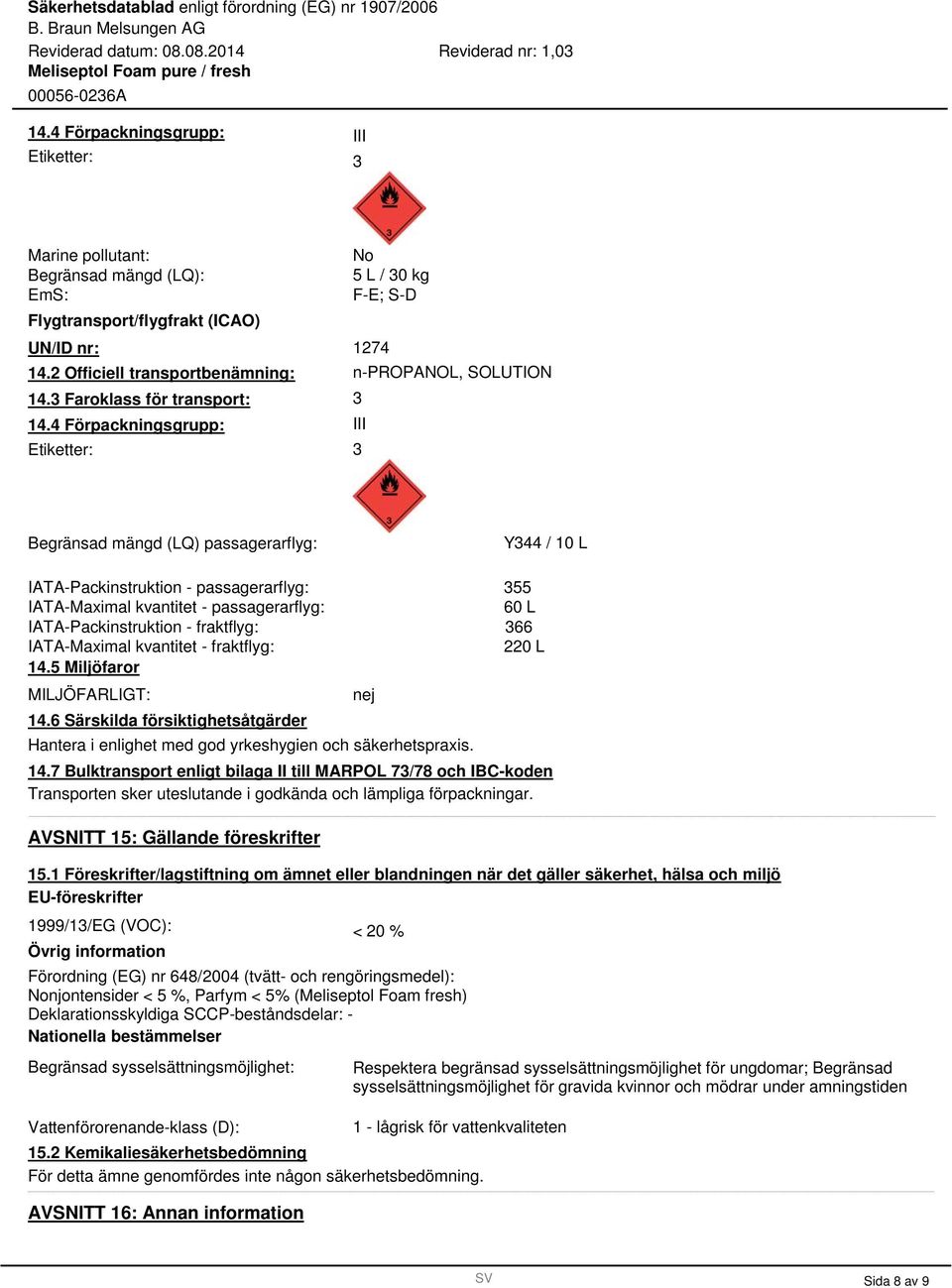 passagerarflyg: IATA-Packinstruktion - fraktflyg: IATA-Maximal kvantitet - fraktflyg: 14.5 Miljöfaror MILJÖFARLIGT: 14.