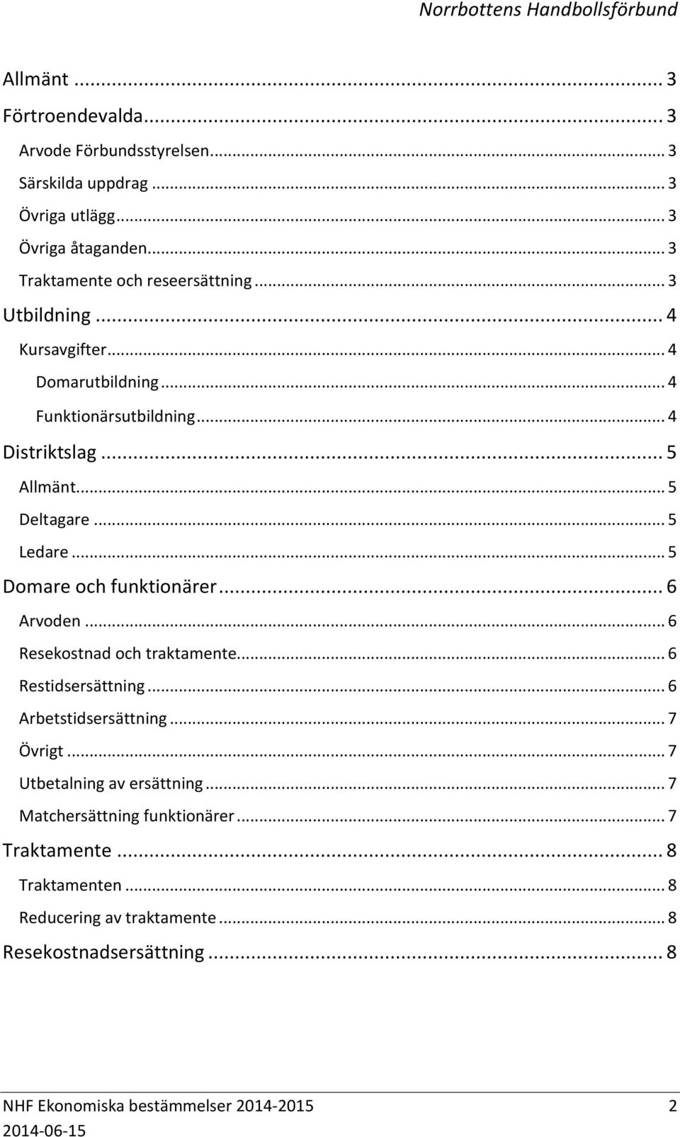 .. 5 Domare och funktionärer... 6 Arvoden... 6 Resekostnad och traktamente... 6 Restidsersättning... 6 Arbetstidsersättning... 7 Övrigt.