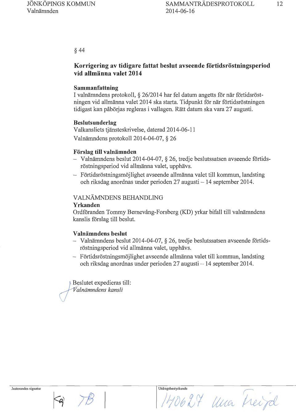 Beslutsunderlag Valkansliets tjänsteskrivelse, daterad 2014-06-11 s protokoll 2014-04-07, 26 Förslag till valnämnden - s beslut 2014-04-07, 26, tredje beslutssatsen avseende förtidsröstningsperiod
