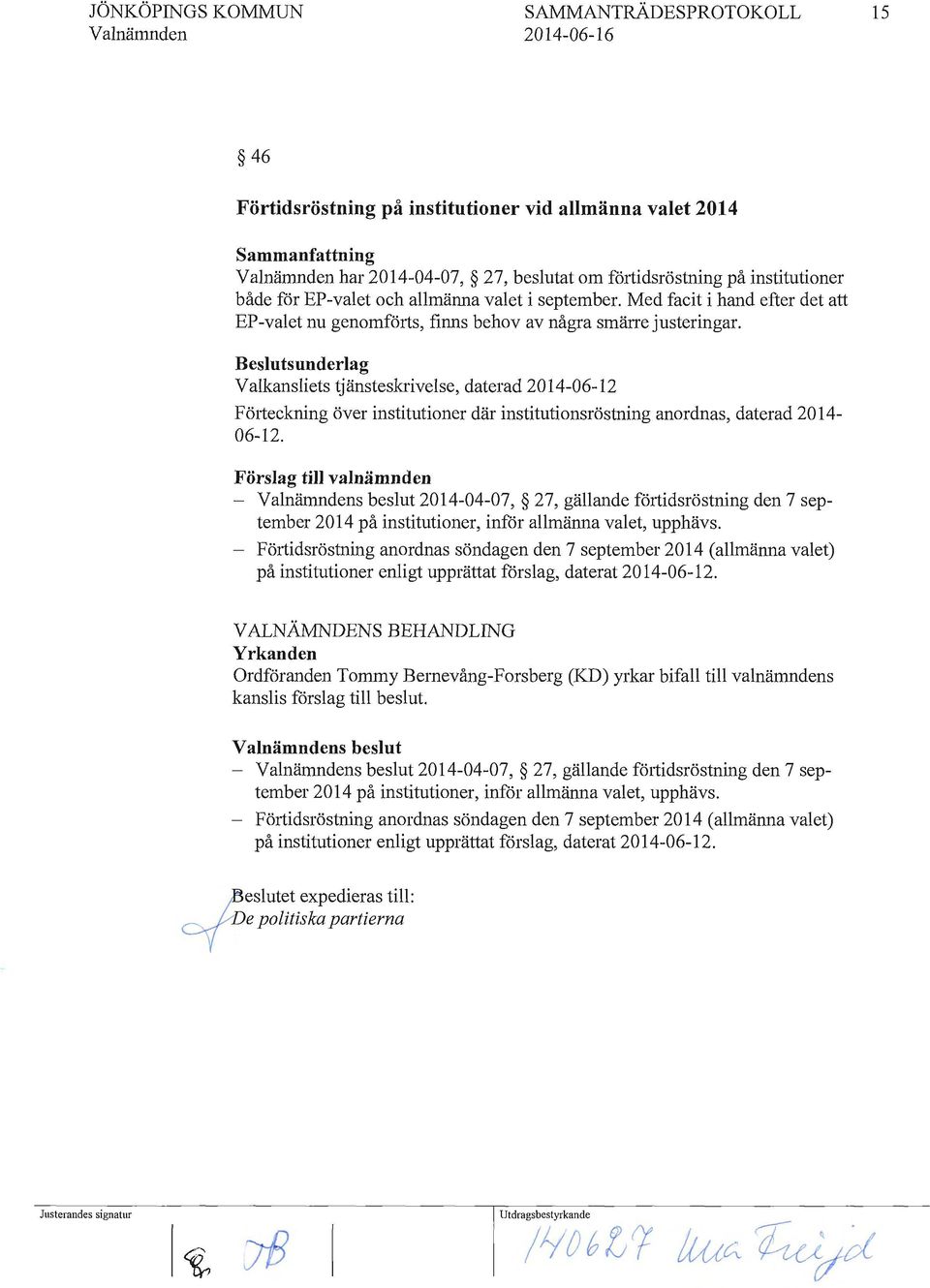 Beslutsunderlag Valkansliets tjänsteskrivelse, daterad 2014-06-12 Fö1ieckning över institutioner där institutionsröstning anordnas, daterad 2014-06-12.