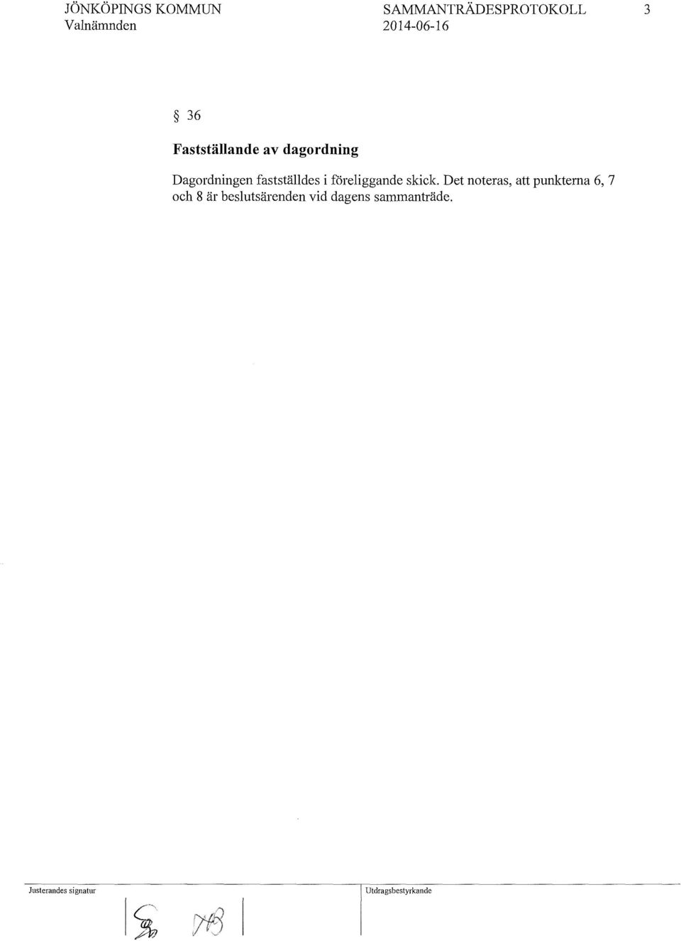 fastställdes i föreliggande skick Det noteras,