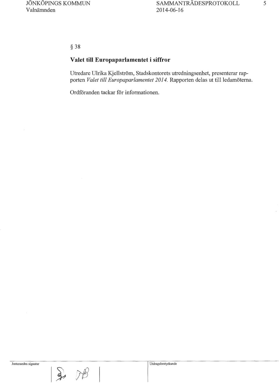 utredningsenhet, presenterar rapporten Valet till