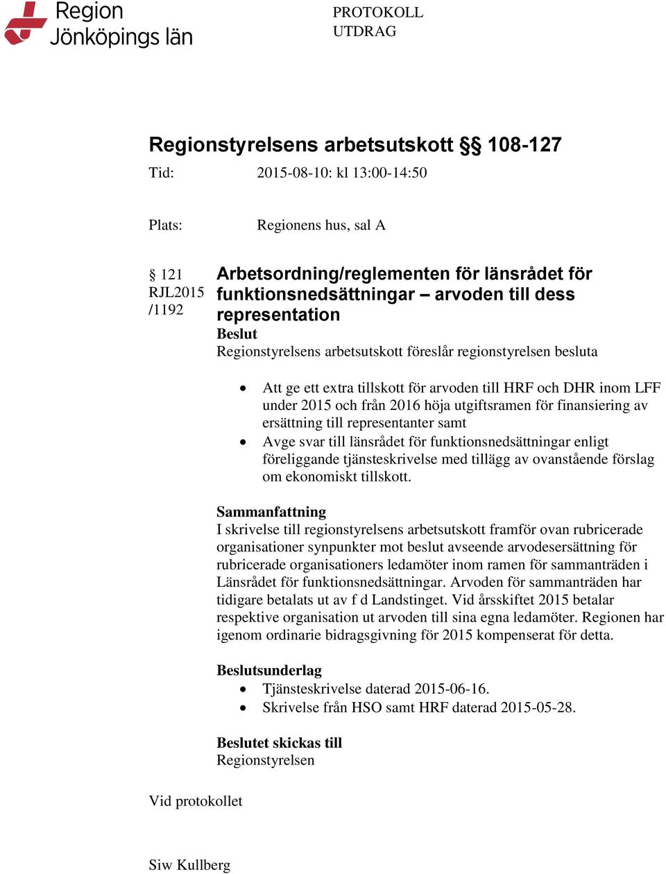 2015 och från 2016 höja utgiftsramen för finansiering av ersättning till representanter samt Avge svar till länsrådet för funktionsnedsättningar enligt föreliggande tjänsteskrivelse med tillägg av