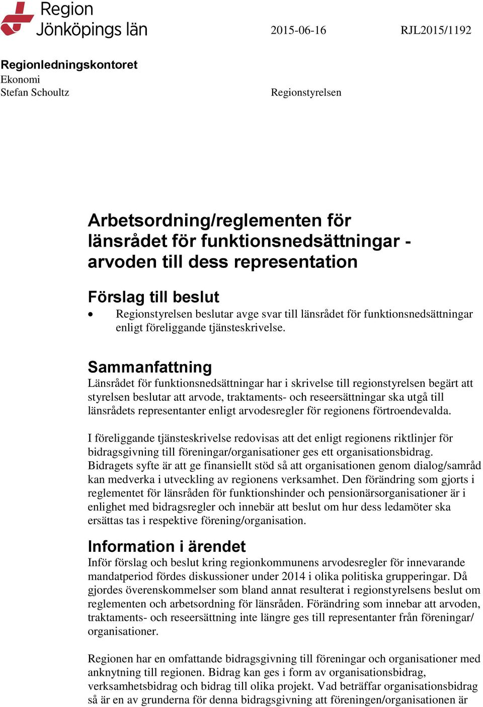 Sammanfattning Länsrådet för funktionsnedsättningar har i skrivelse till regionstyrelsen begärt att styrelsen beslutar att arvode, traktaments- och reseersättningar ska utgå till länsrådets