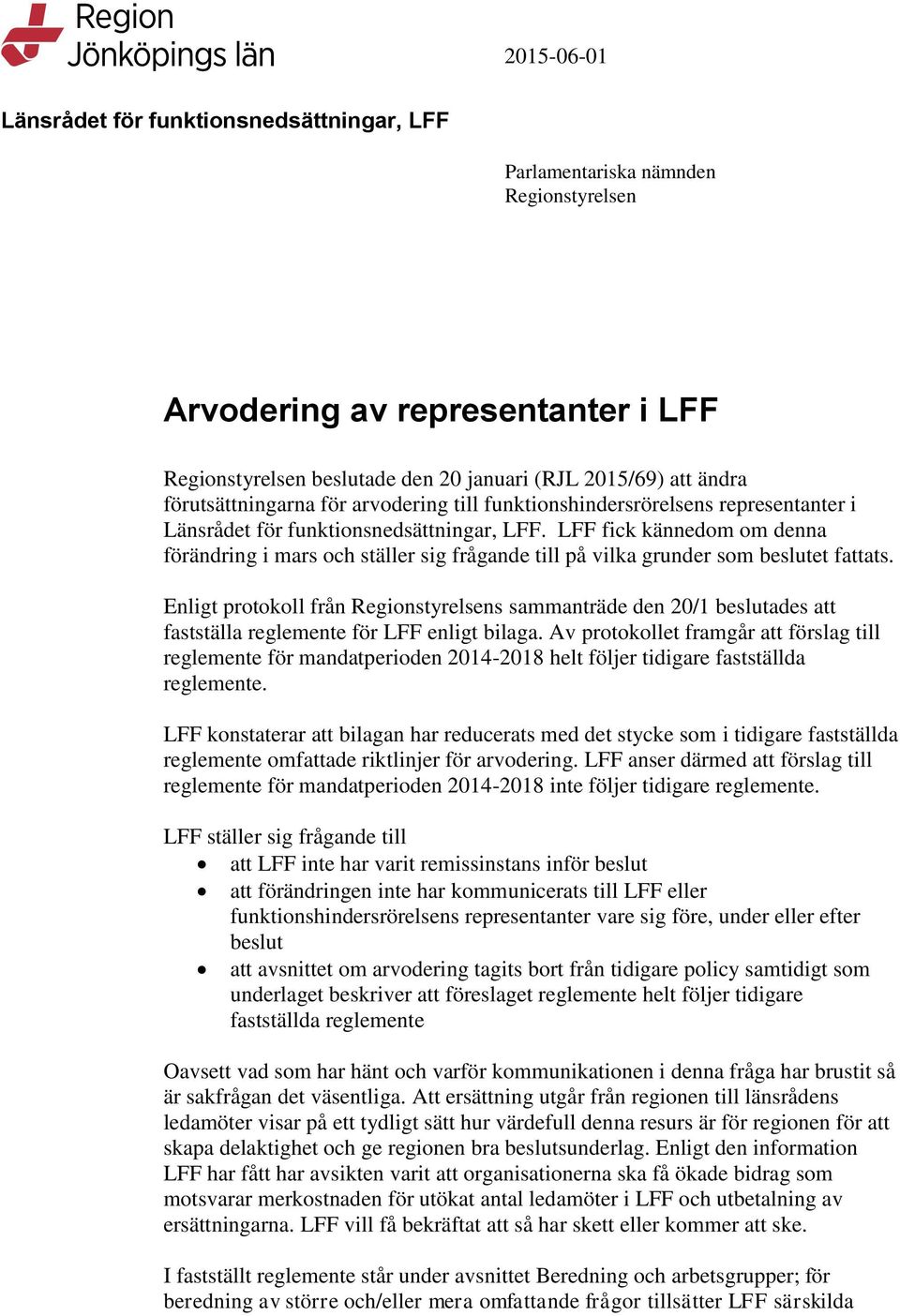 LFF fick kännedom om denna förändring i mars och ställer sig frågande till på vilka grunder som beslutet fattats.