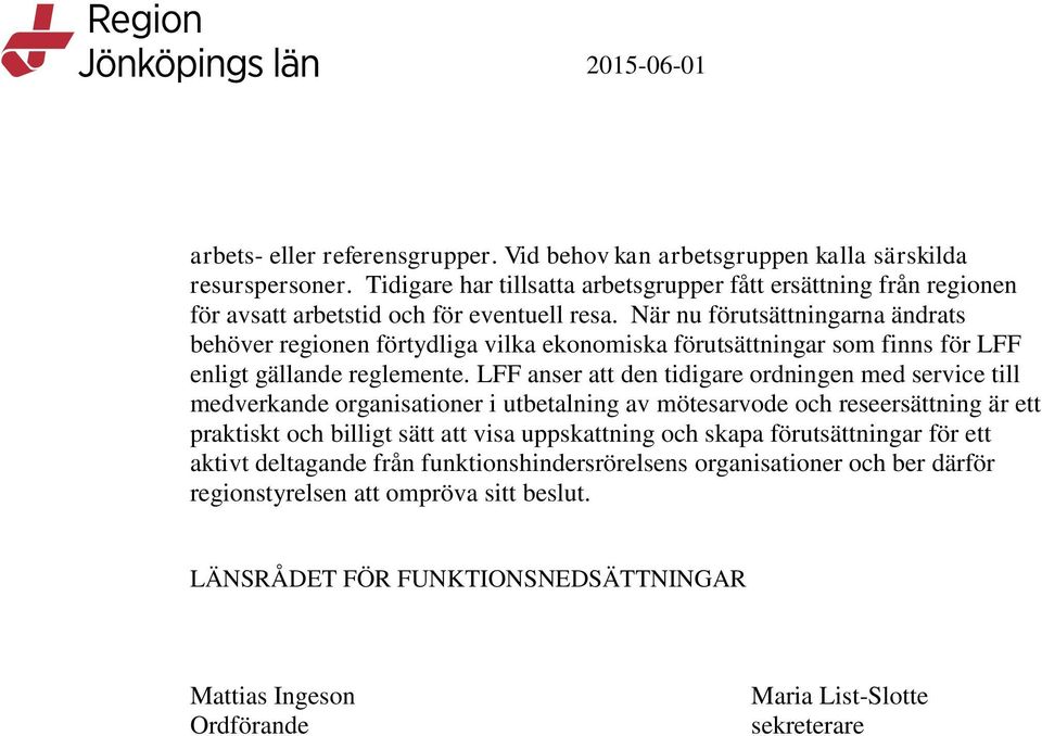 När nu förutsättningarna ändrats behöver regionen förtydliga vilka ekonomiska förutsättningar som finns för LFF enligt gällande reglemente.