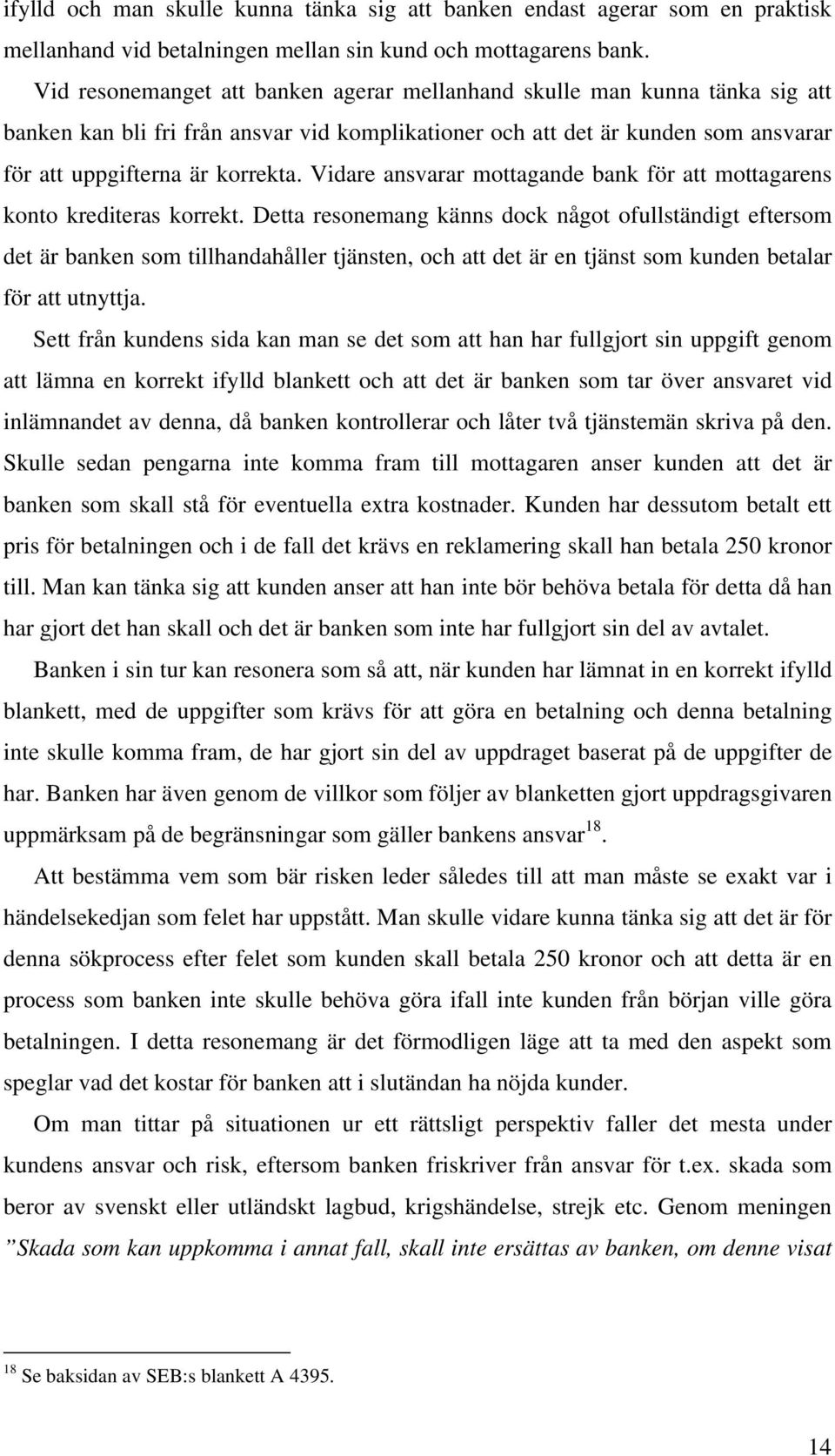 Vidare ansvarar mottagande bank för att mottagarens konto krediteras korrekt.