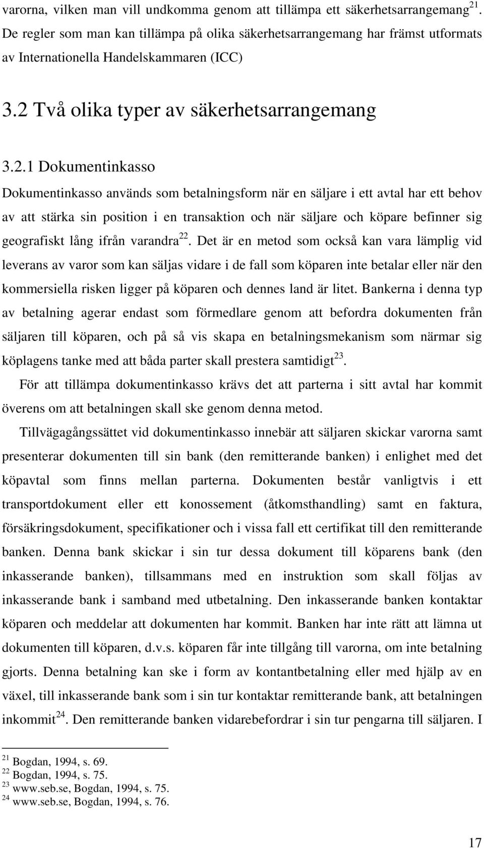 Två olika typer av säkerhetsarrangemang 3.2.