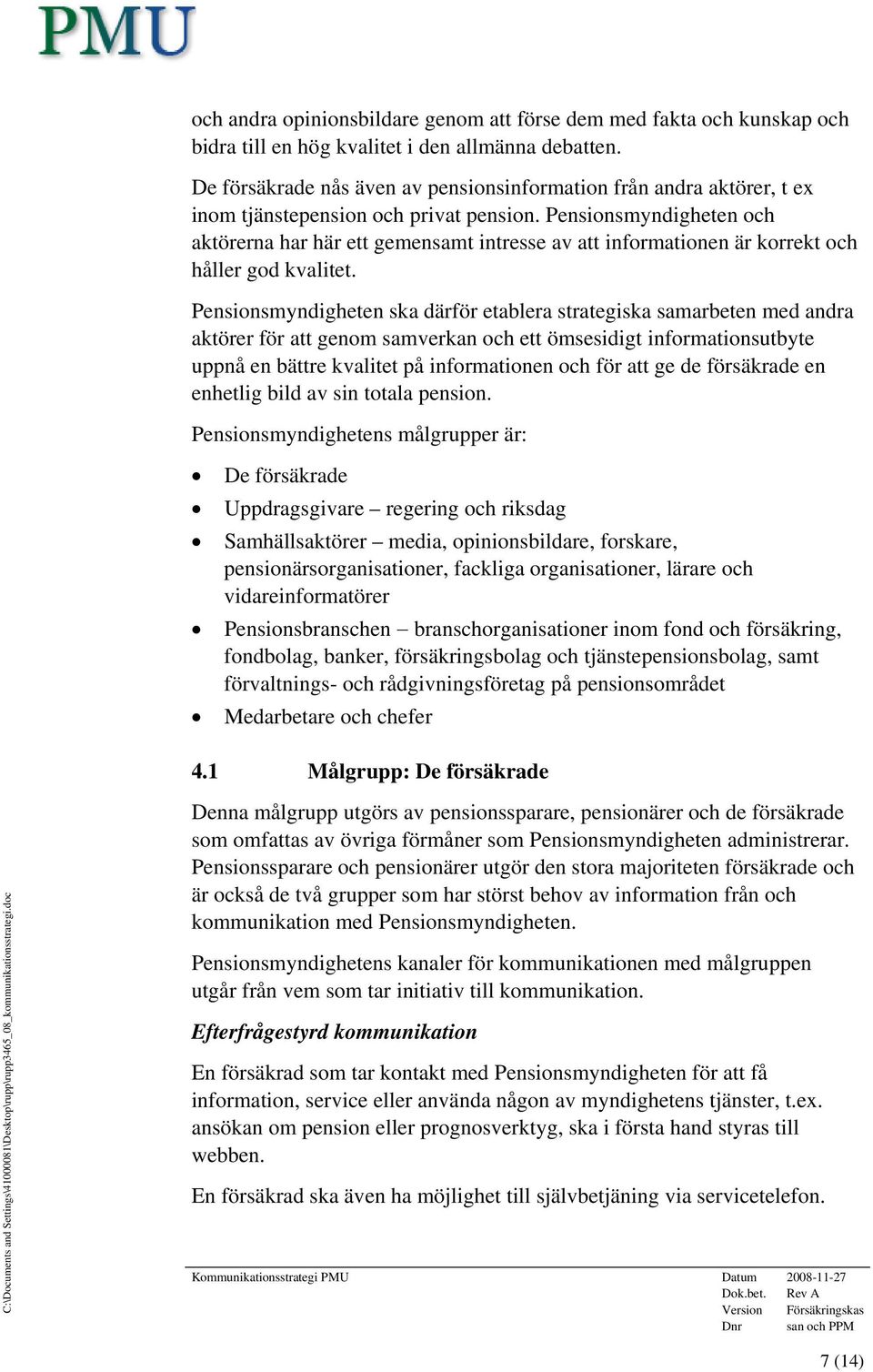 Pensionsmyndigheten och aktörerna har här ett gemensamt intresse av att informationen är korrekt och håller god kvalitet.