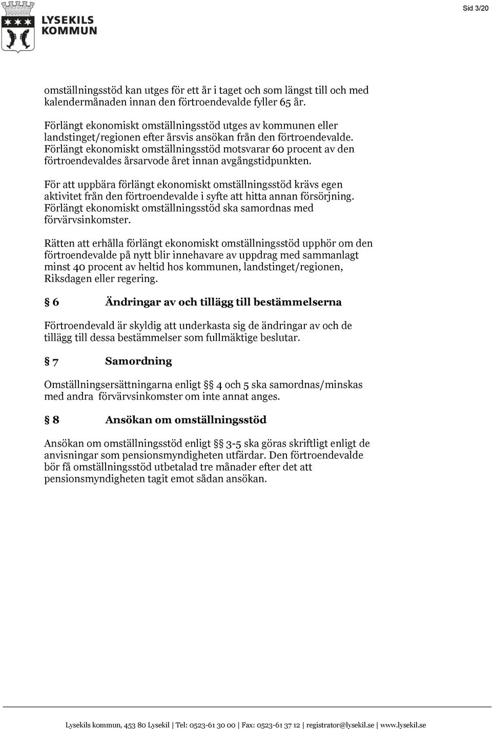 Förlängt ekonomiskt omställningsstöd motsvarar 60 procent av den förtroendevaldes årsarvode året innan avgångstidpunkten.