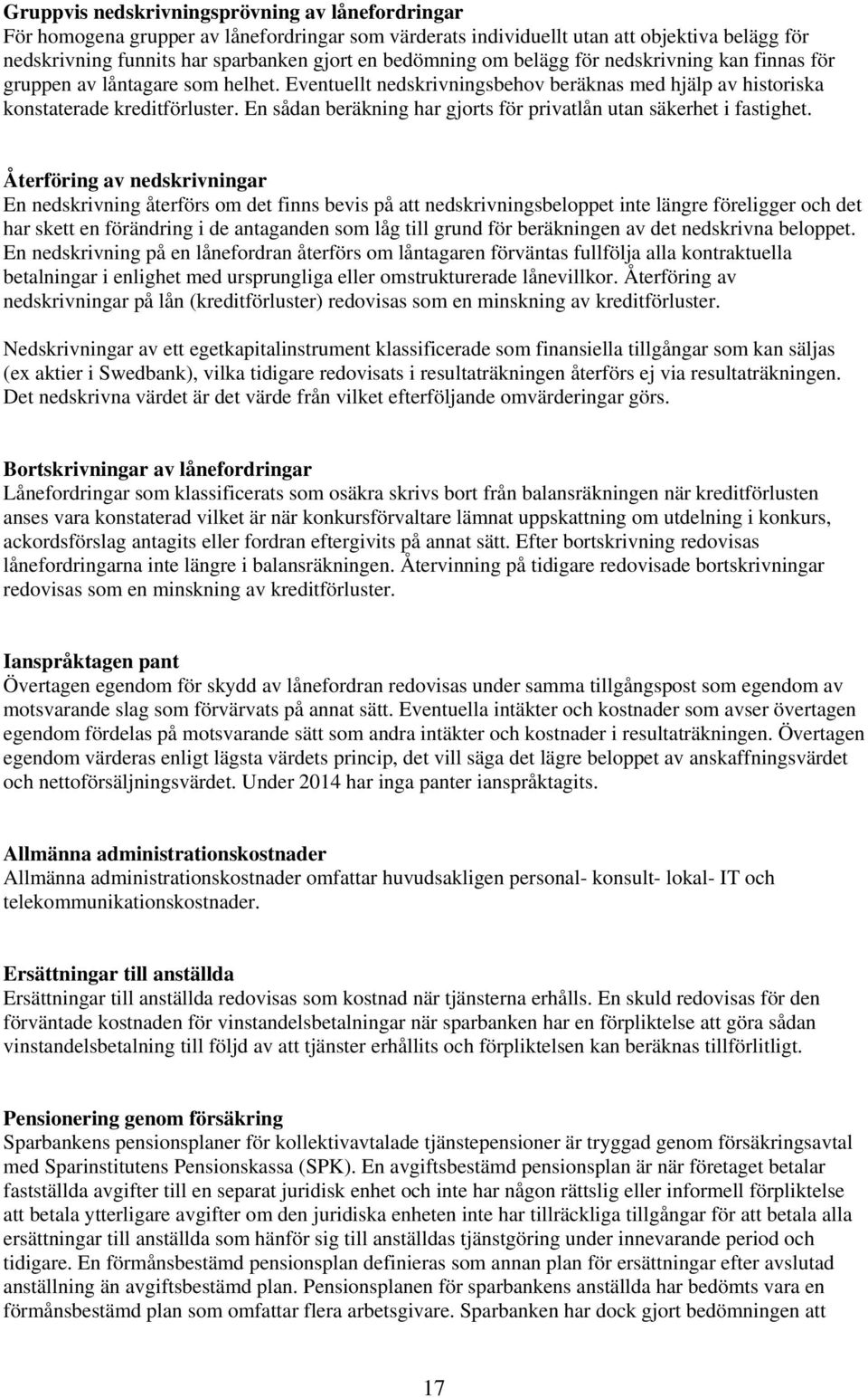 En sådan beräkning har gjorts för privatlån utan säkerhet i fastighet.