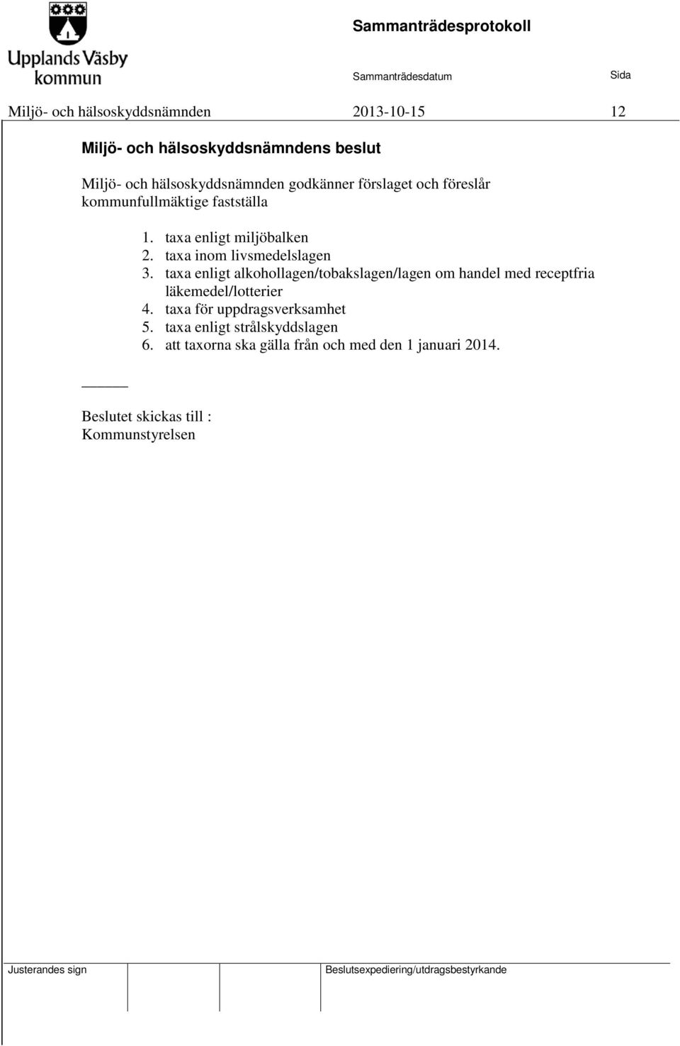 taxa enligt alkohollagen/tobakslagen/lagen om handel med receptfria läkemedel/lotterier 4.