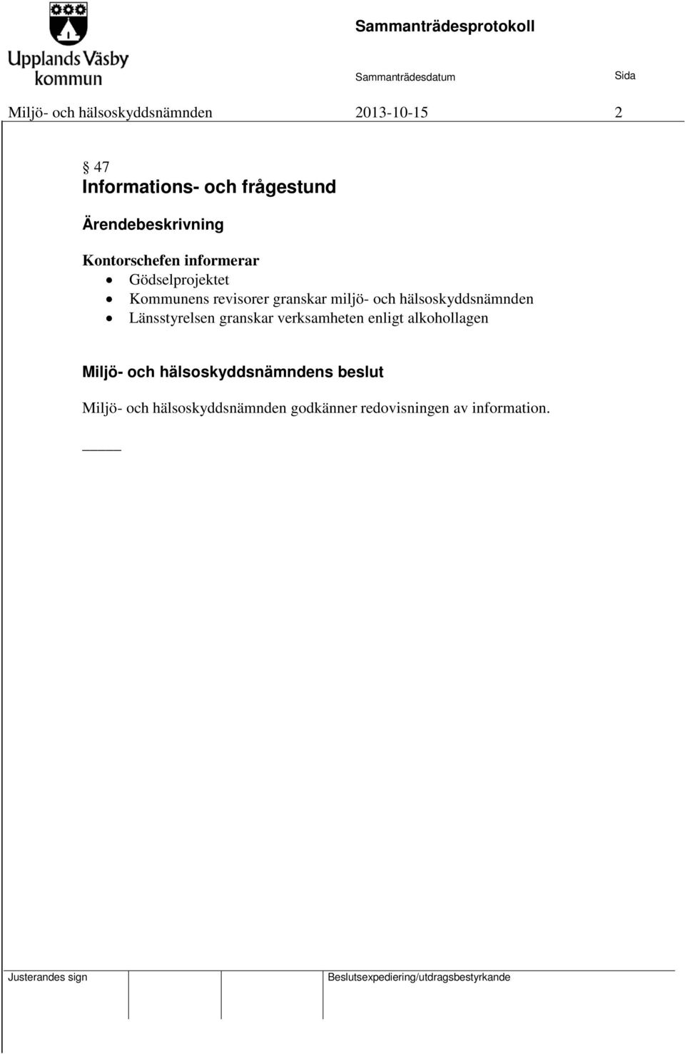 miljö- och hälsoskyddsnämnden Länsstyrelsen granskar verksamheten enligt