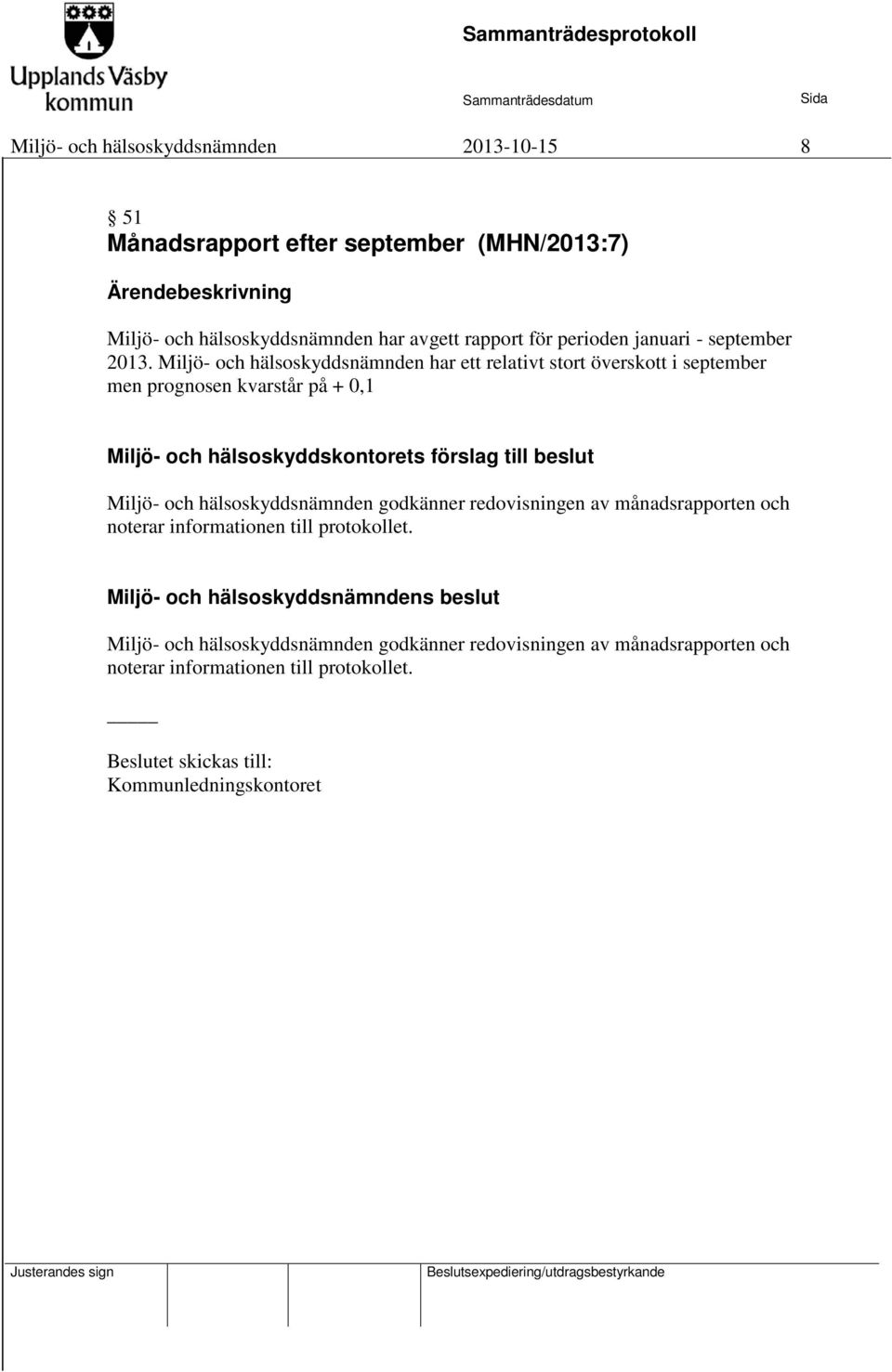 Miljö- och hälsoskyddsnämnden har ett relativt stort överskott i september men prognosen kvarstår på + 0,1 Miljö- och hälsoskyddskontorets förslag till