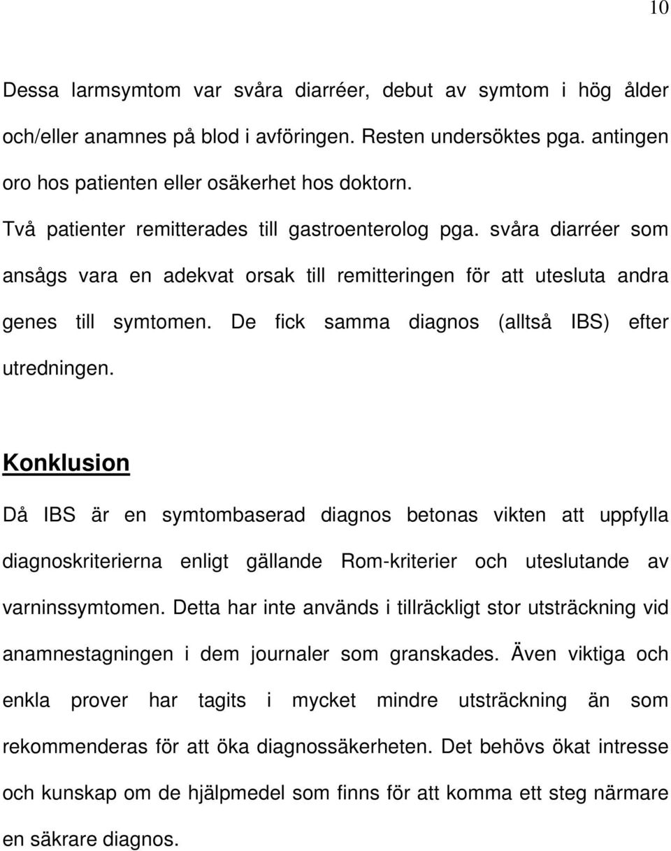 De fick samma diagnos (alltså IBS) efter utredningen.