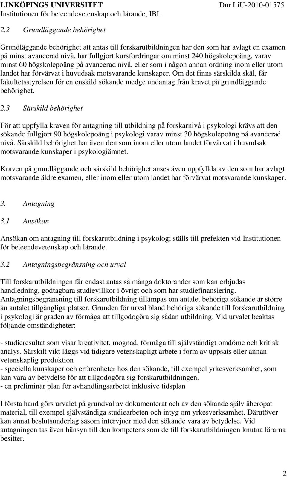 Om det finns särskilda skäl, får fakultetsstyrelsen för en enskild sökande medge undantag från kravet på grundläggande behörighet. 2.