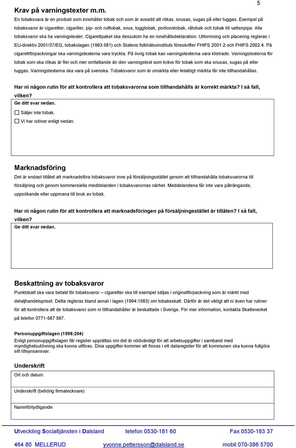 Cigarettpaket ska dessutom ha en innehållsdeklaration.