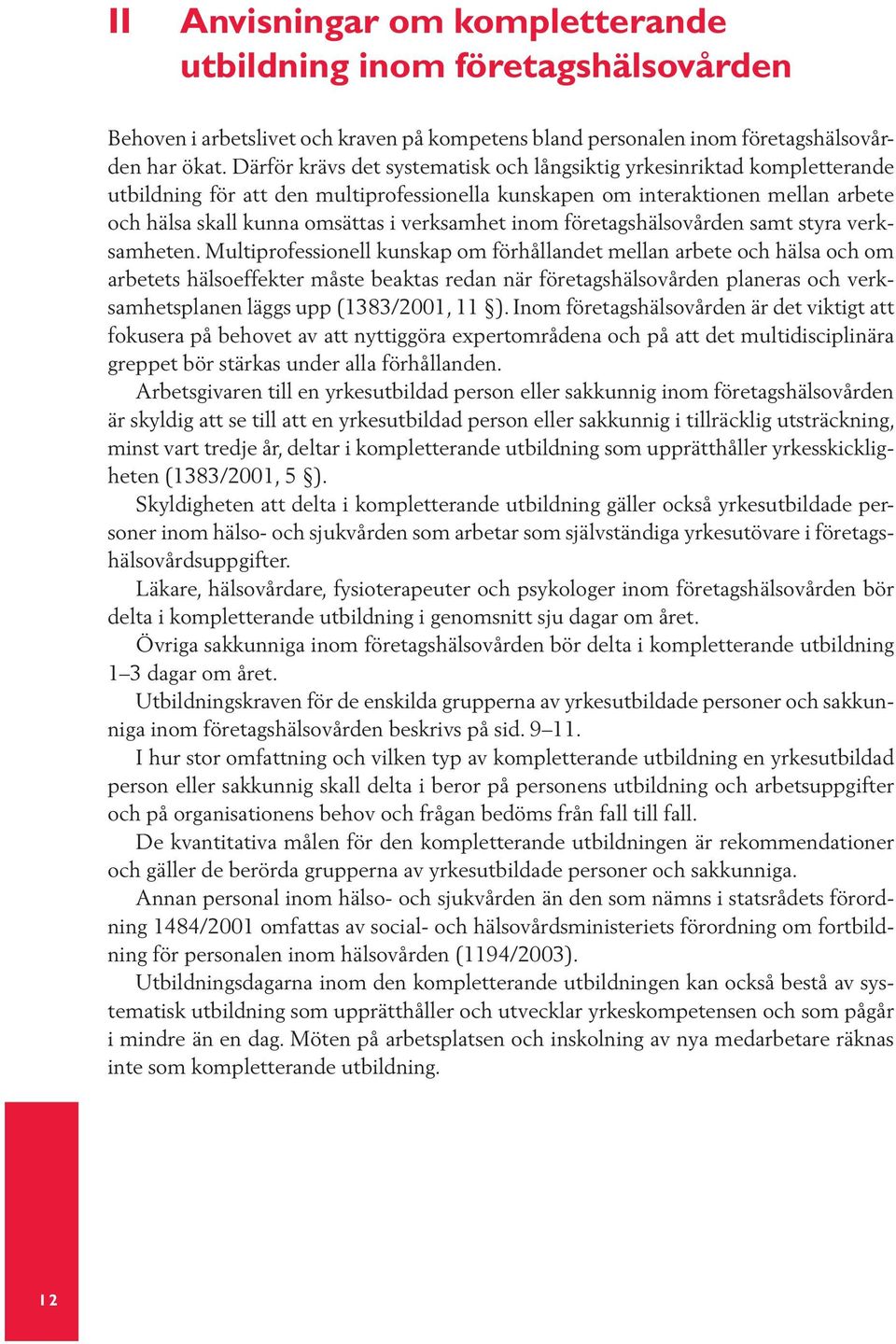 verksamhet inom företagshälsovården samt styra verksamheten.