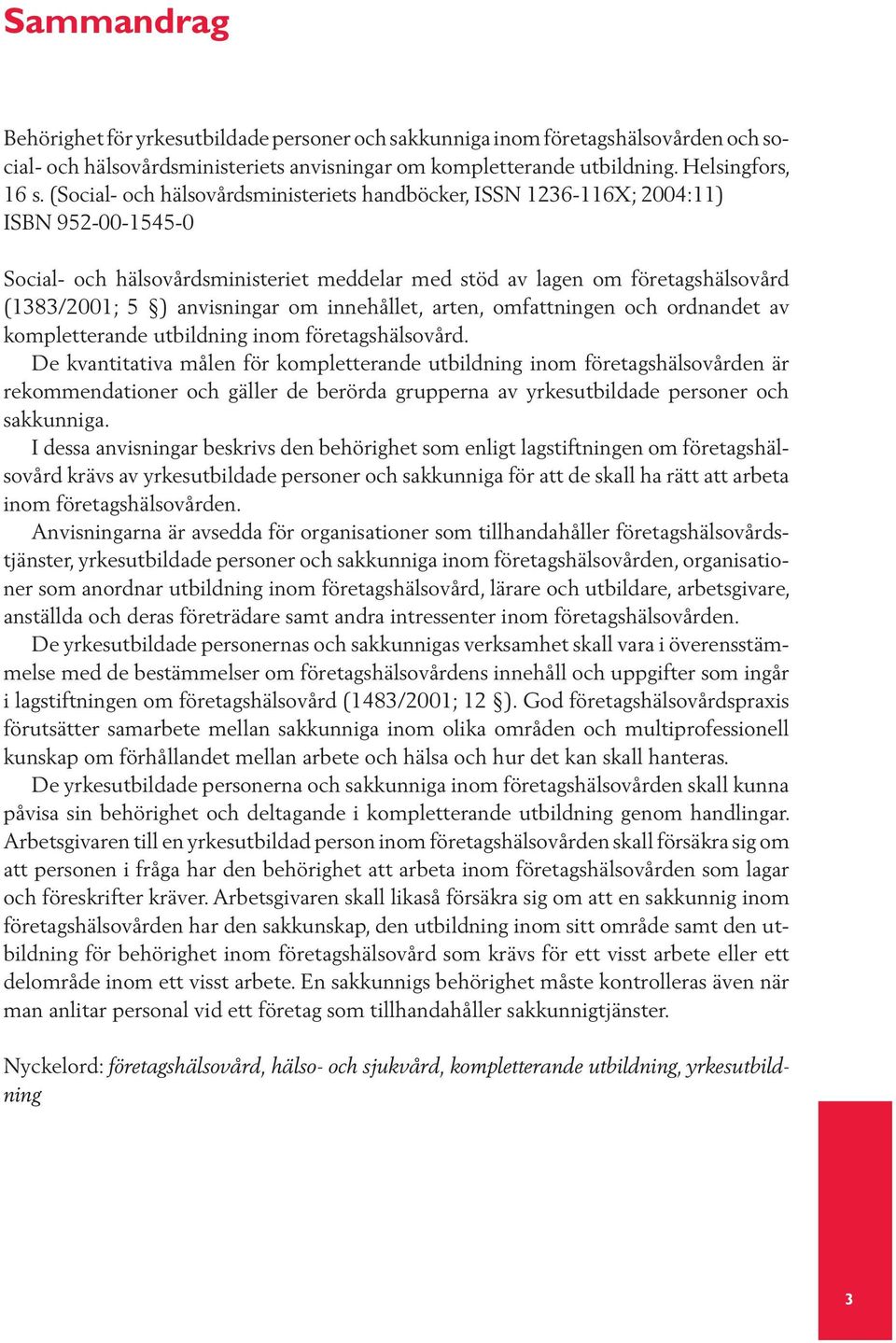 anvisningar om innehållet, arten, omfattningen och ordnandet av kompletterande utbildning inom företagshälsovård.