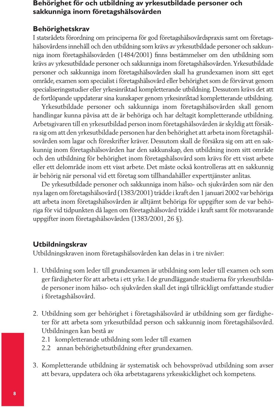 yrkesutbildade personer och sakkunniga inom företagshälsovården.