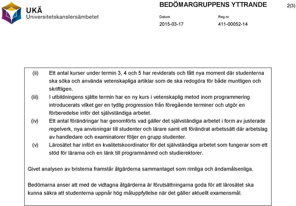 I utbildningens sjätte termin har en ny kurs i vetenskaplig metod inom programmering introducerats vilket ger en tydlig progression från föregående terminer och utgör en förberedelse inför det