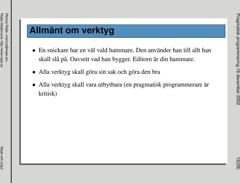 Oavsett vad han bygger. Editorn är din hammare.