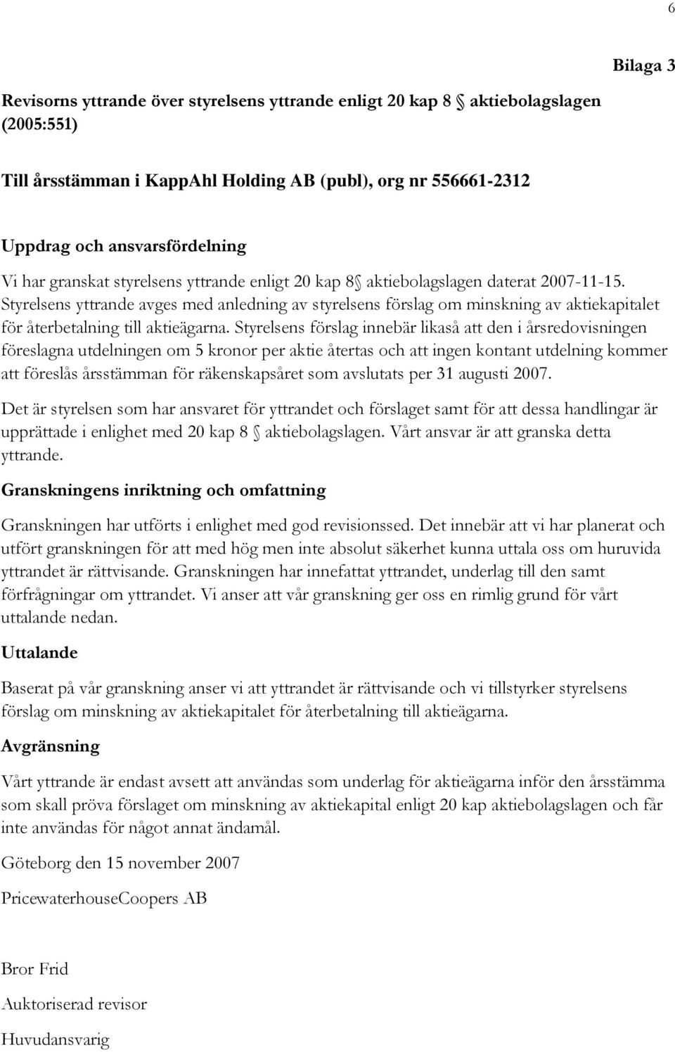 Styrelsens yttrande avges med anledning av styrelsens förslag om minskning av aktiekapitalet för återbetalning till aktieägarna.