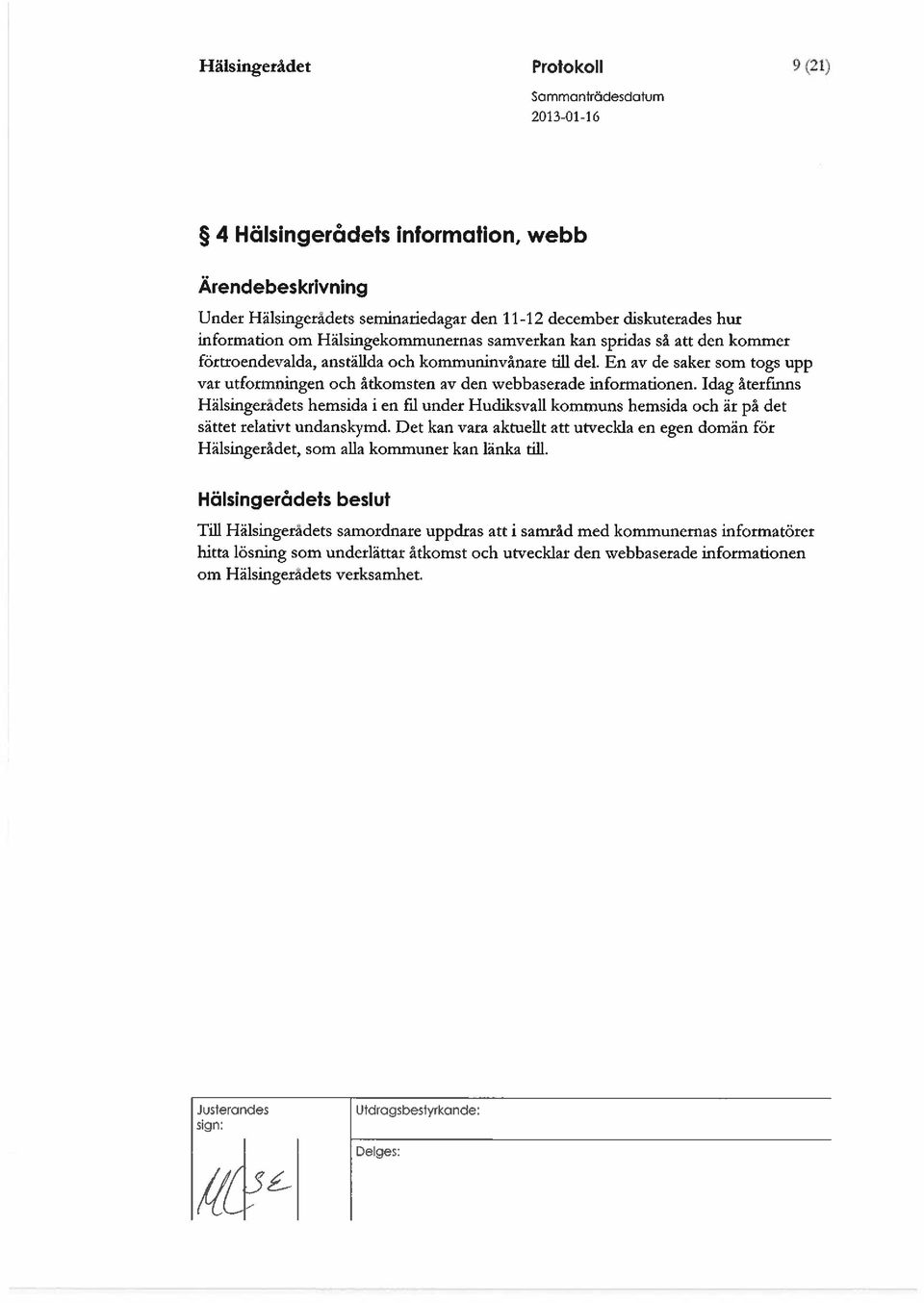 Idag återfinns Hälsingeradets hemsida i en fil under Hudiksvall kommuns hemsida och är på det sättet relativt undanskymd.