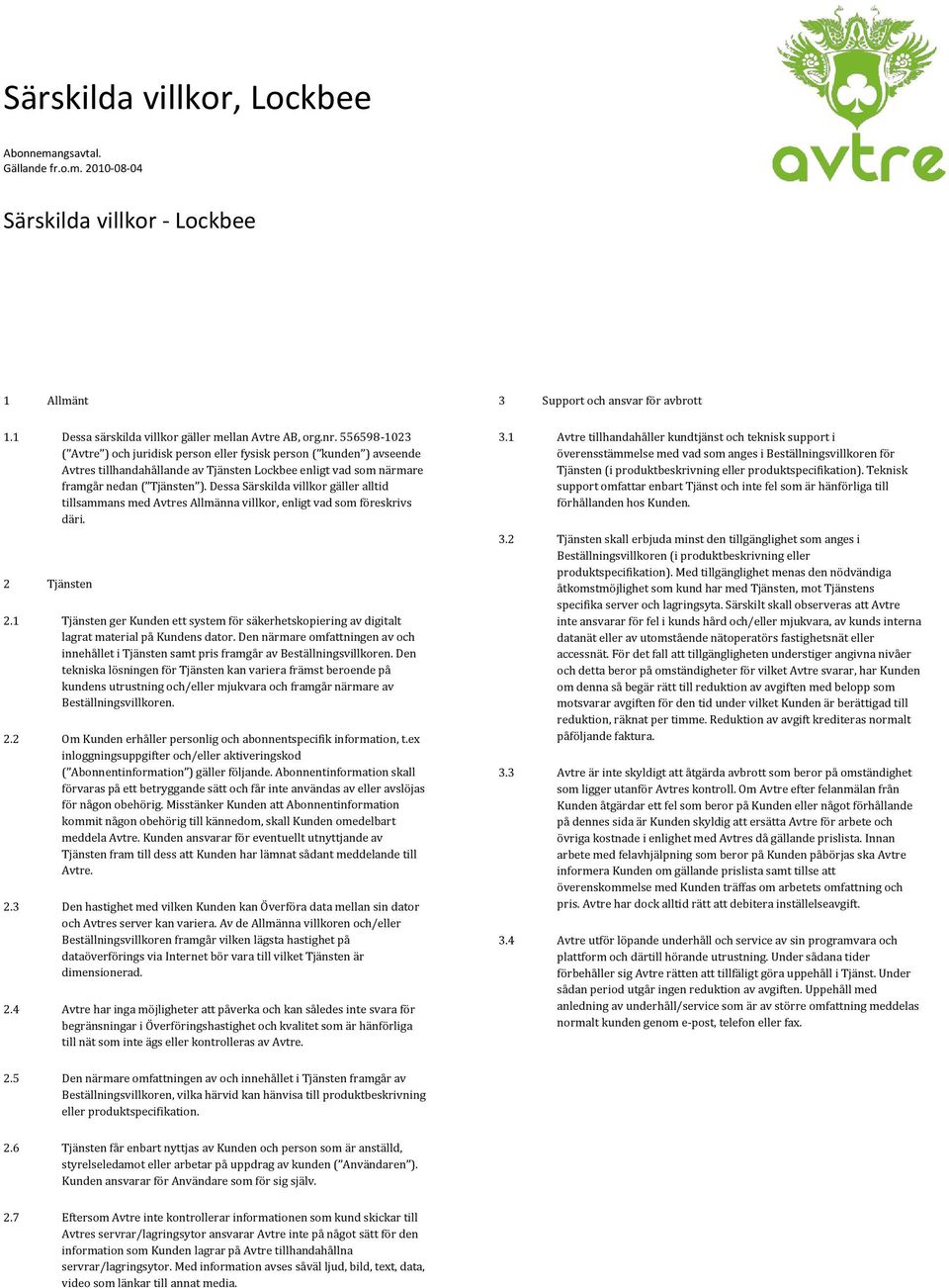 Dessa Särskilda villkor gäller alltid tillsammans med Avtres Allmänna villkor, enligt vad som föreskrivs däri. 2 Tjänsten 2.