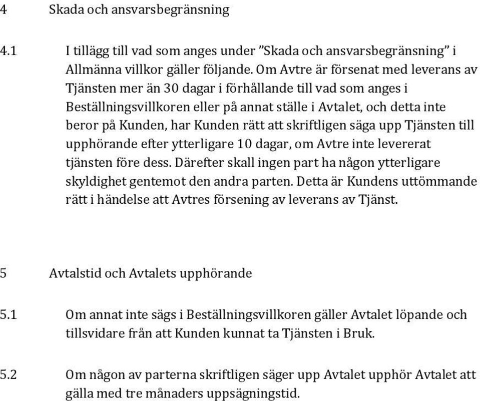 att skriftligen säga upp Tjänsten till upphörande efter ytterligare 10 dagar, om Avtre inte levererat tjänsten före dess.