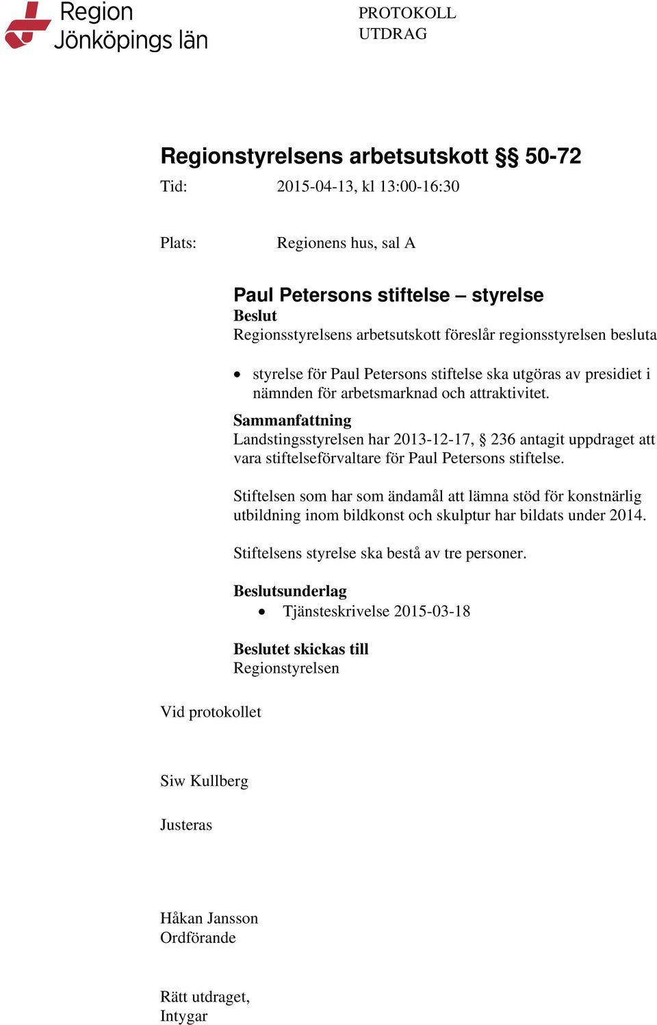 Sammanfattning Landstingsstyrelsen har 2013-12-17, 236 antagit uppdraget att vara stiftelseförvaltare för Paul Petersons stiftelse.