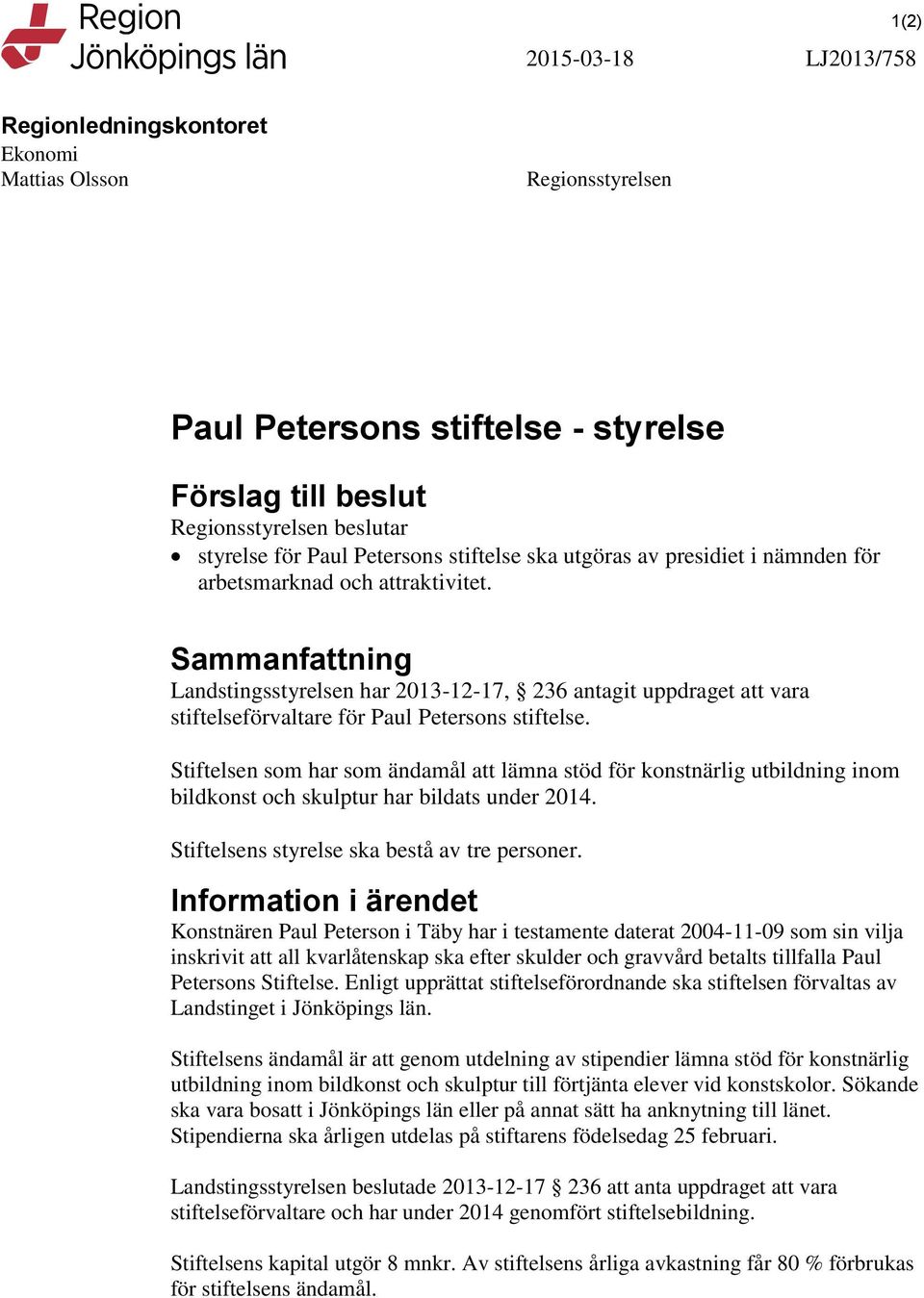 Sammanfattning Landstingsstyrelsen har 2013-12-17, 236 antagit uppdraget att vara stiftelseförvaltare för Paul Petersons stiftelse.