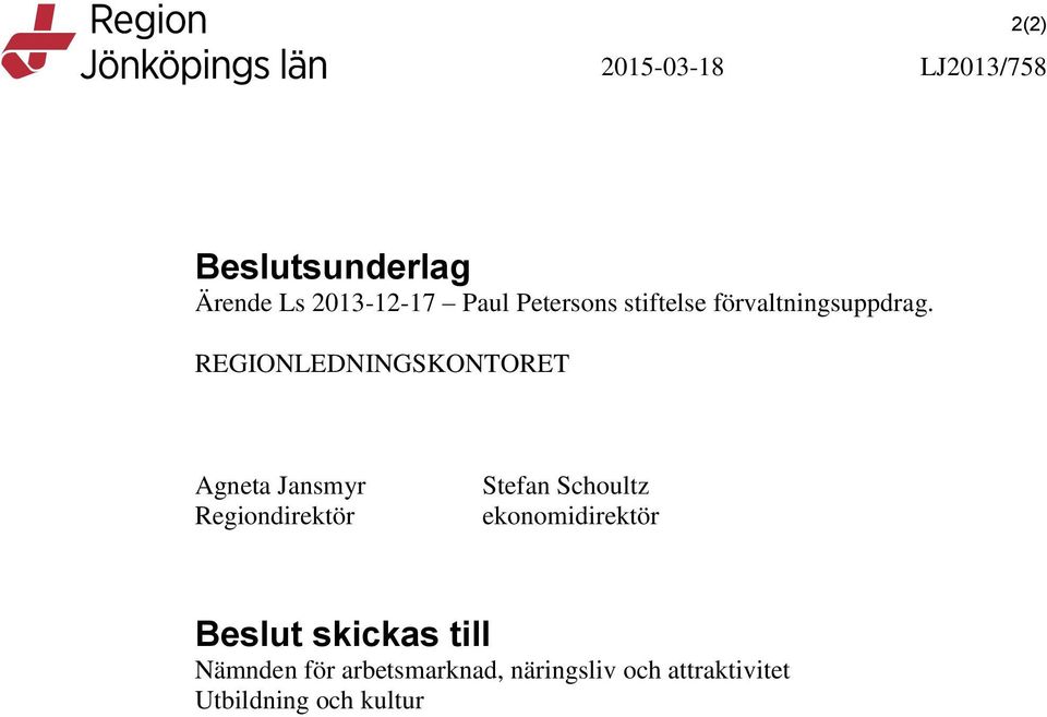 REGIONLEDNINGSKONTORET Agneta Jansmyr Regiondirektör Stefan Schoultz