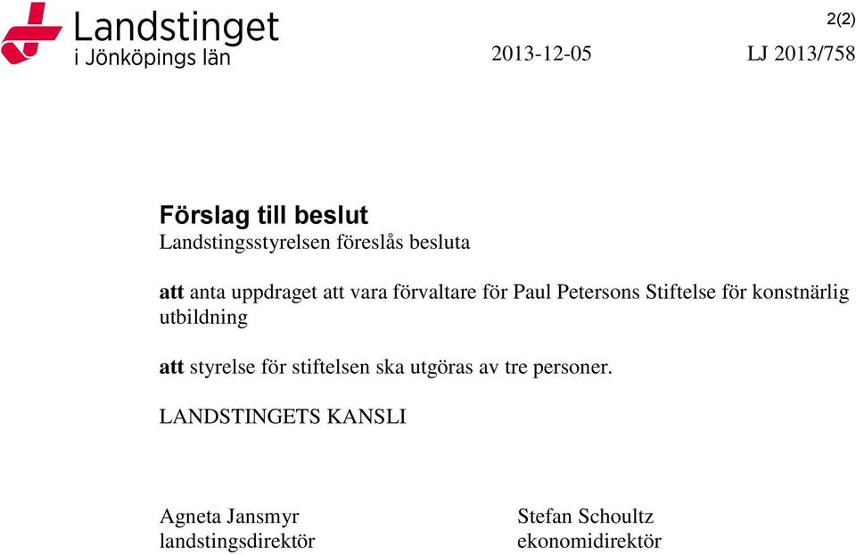 konstnärlig utbildning att styrelse för stiftelsen ska utgöras av tre personer.