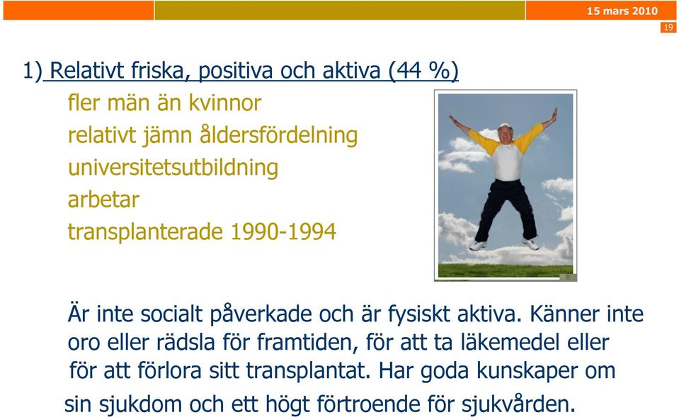 påverkade och är fysiskt aktiva.