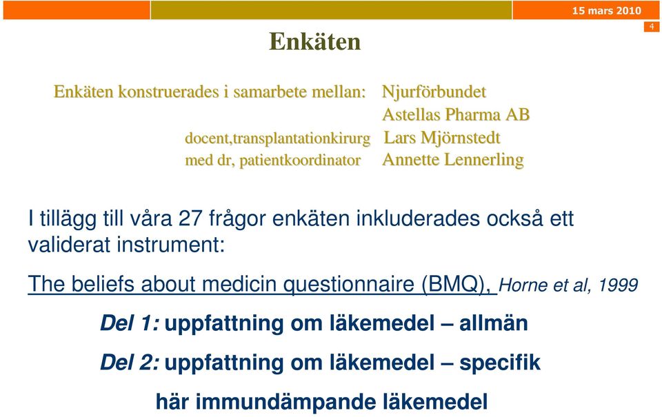 våra 27 frågor enkäten inkluderades också ett validerat instrument: The beliefs about medicin questionnaire